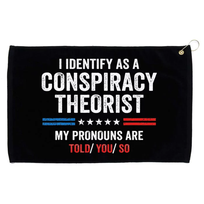 I Identify As A Conspiracy Theorist My Pronouns Are Told You Grommeted Golf Towel