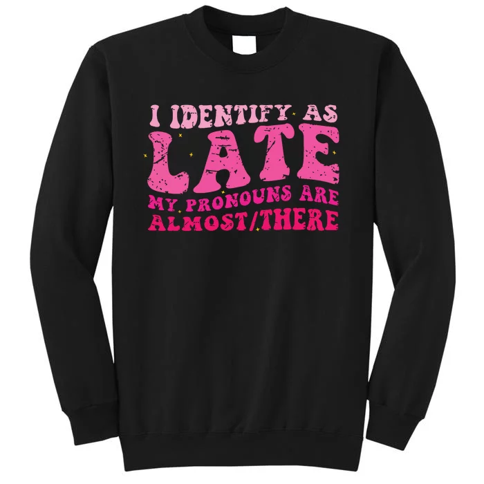 I Identify As Late My Pronouns Are Almost There Sweatshirt