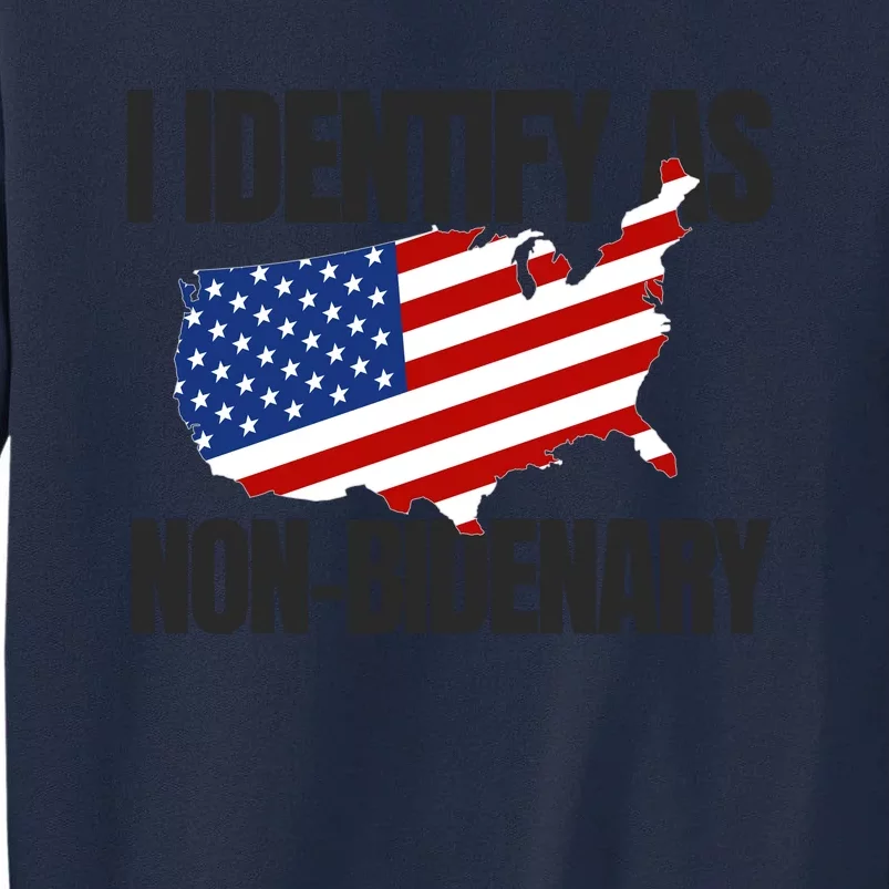 I Identify As Non Bidenary Tall Sweatshirt