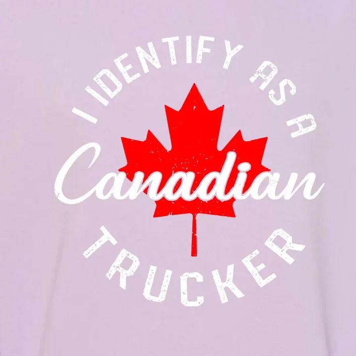 I Identify As A Canadian Trucker Garment-Dyed Sweatshirt