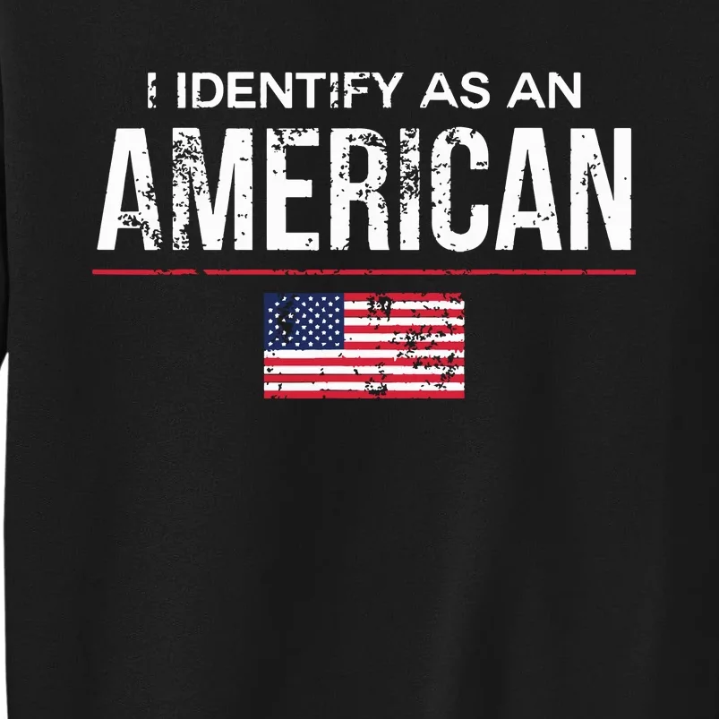 I Identify As An American No Identity Politics Usa Tall Sweatshirt