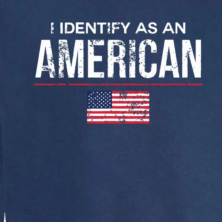 I Identify As An American No Identity Politics Usa Garment-Dyed Sweatshirt