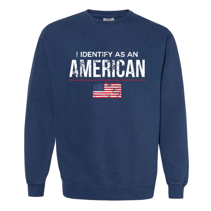 I Identify As An American No Identity Politics Usa Garment-Dyed Sweatshirt