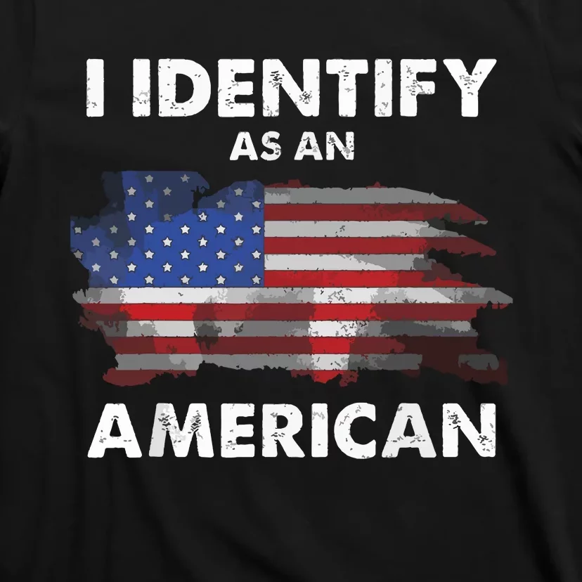 I Identify As An American Politics Us Flag Proud American T-Shirt