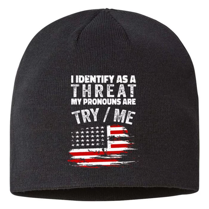 I Identify As A Threat My Pronouns Are Try Me Funny 8 1/2in Sustainable Knit Beanie