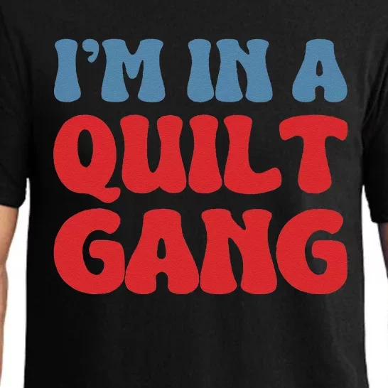 IM In A Quilt Gang Saying Quote Lover Pajama Set