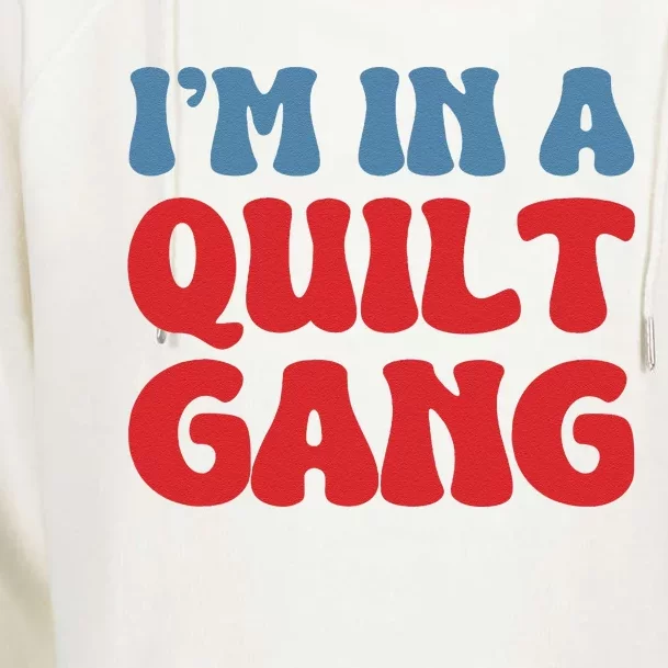 IM In A Quilt Gang Saying Quote Lover Womens Funnel Neck Pullover Hood