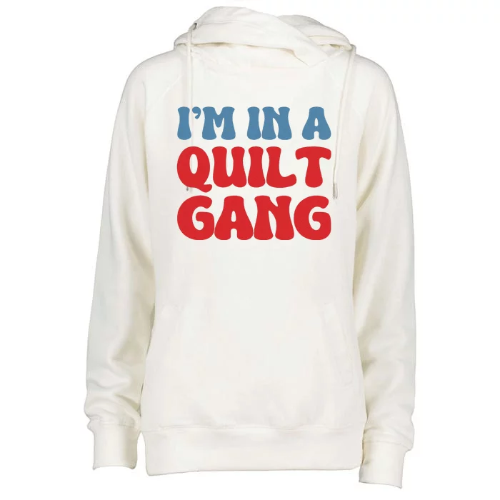 IM In A Quilt Gang Saying Quote Lover Womens Funnel Neck Pullover Hood