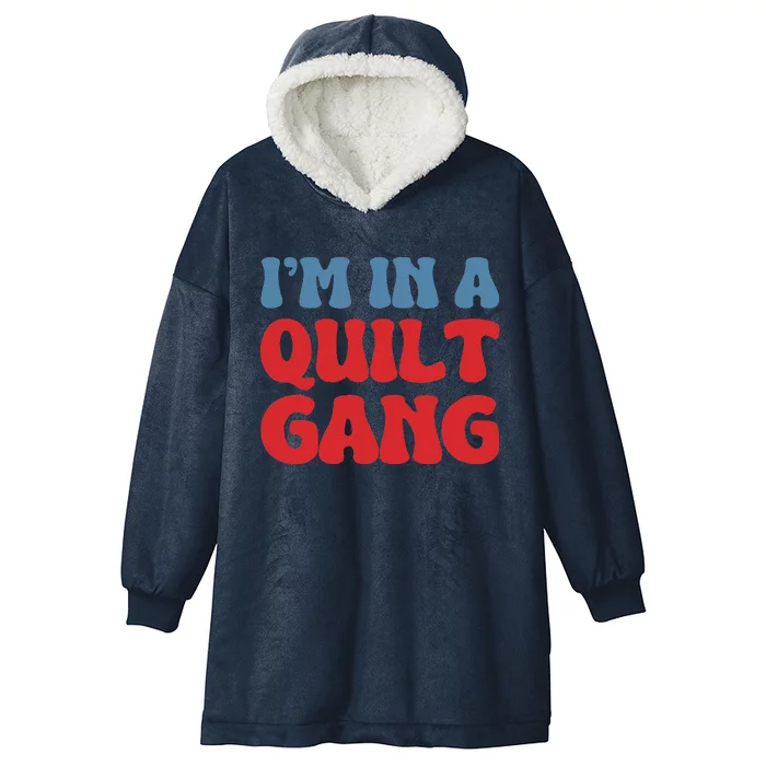 IM In A Quilt Gang Saying Quote Lover Hooded Wearable Blanket