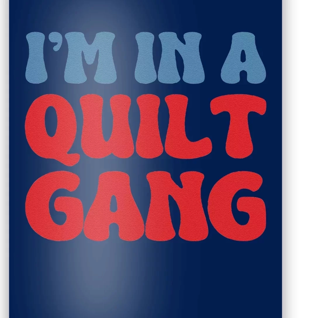 IM In A Quilt Gang Saying Quote Lover Poster