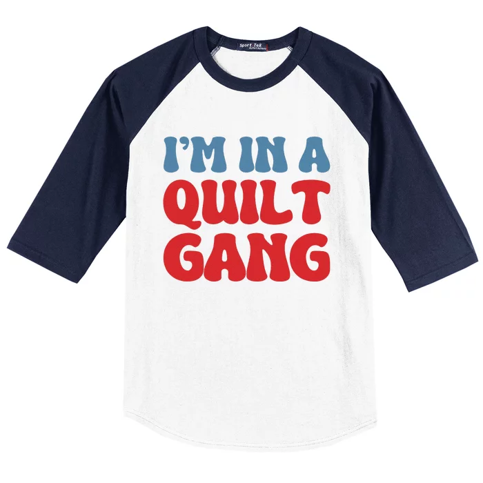 IM In A Quilt Gang Saying Quote Lover Baseball Sleeve Shirt