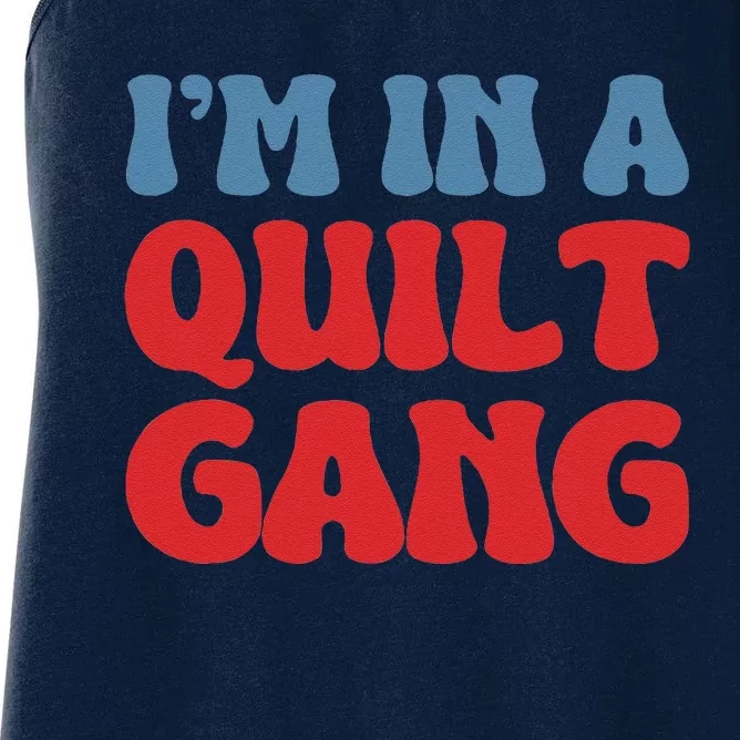 IM In A Quilt Gang Saying Quote Lover Women's Racerback Tank