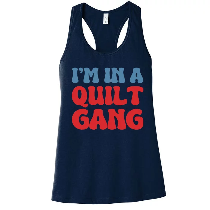 IM In A Quilt Gang Saying Quote Lover Women's Racerback Tank