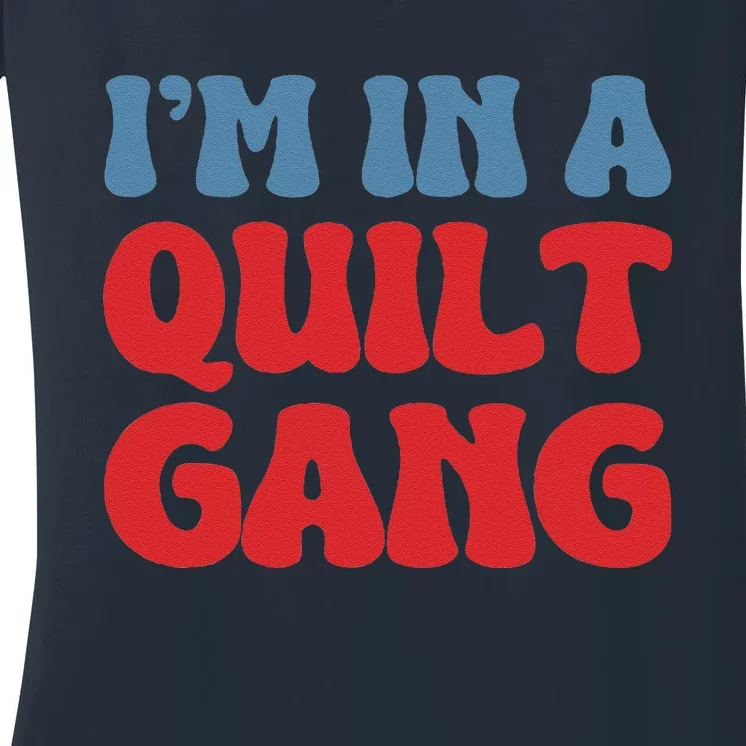 IM In A Quilt Gang Saying Quote Lover Women's V-Neck T-Shirt