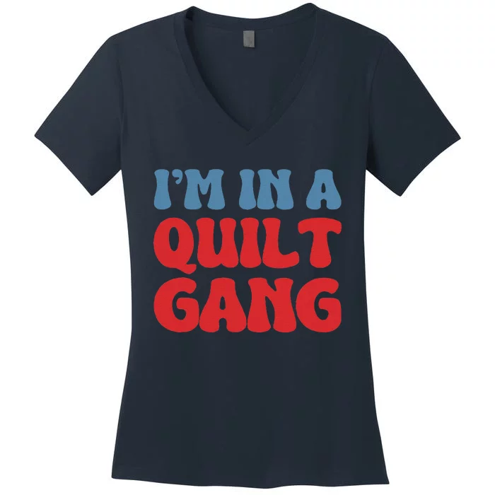 IM In A Quilt Gang Saying Quote Lover Women's V-Neck T-Shirt