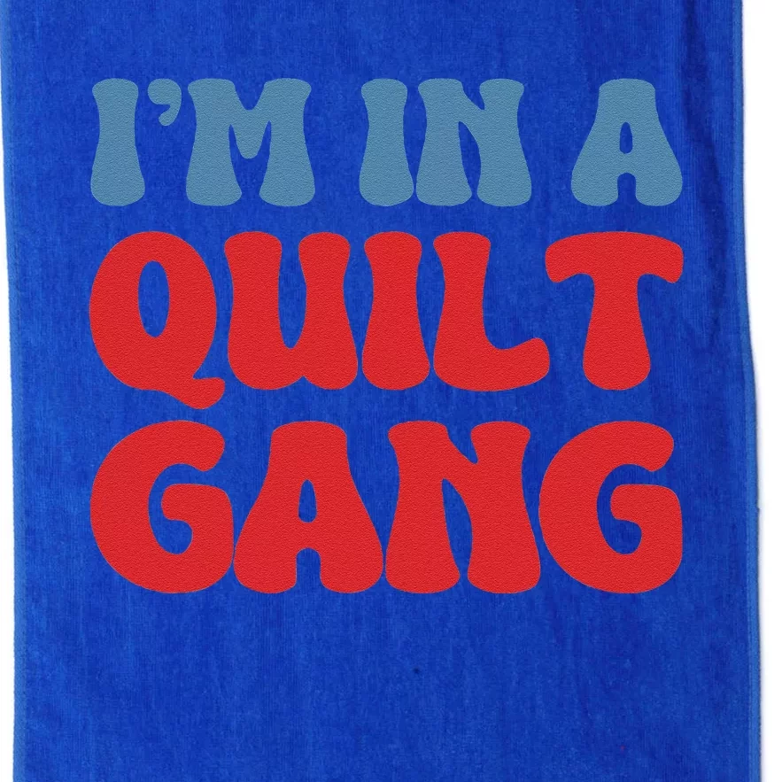 IM In A Quilt Gang Saying Quote Lover Platinum Collection Golf Towel