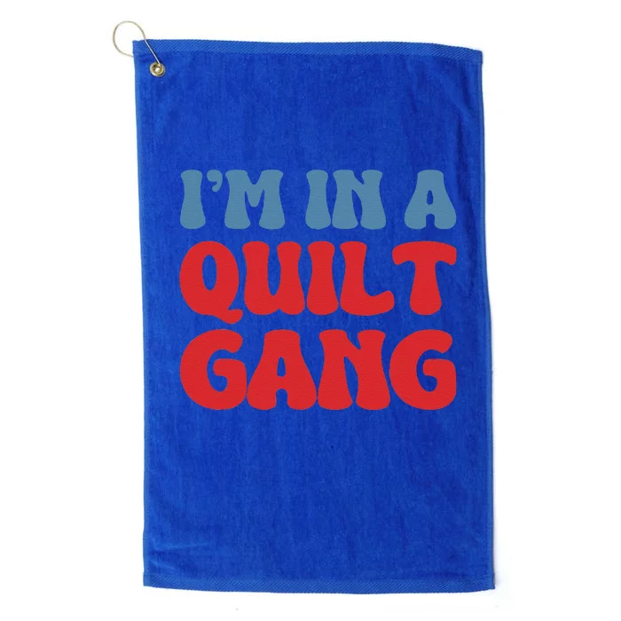 IM In A Quilt Gang Saying Quote Lover Platinum Collection Golf Towel