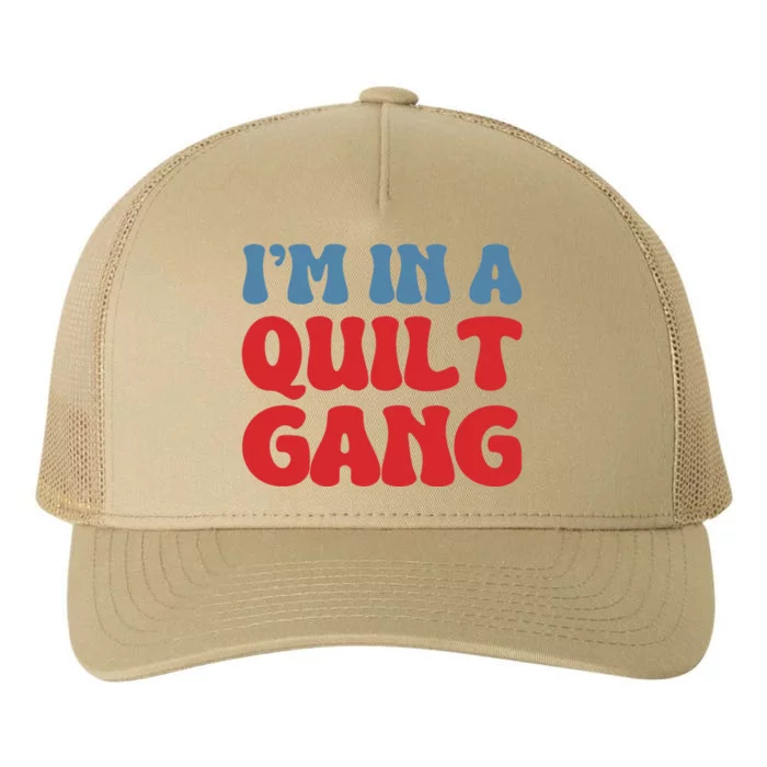 IM In A Quilt Gang Saying Quote Lover Yupoong Adult 5-Panel Trucker Hat