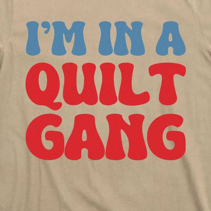 IM In A Quilt Gang Saying Quote Lover T-Shirt