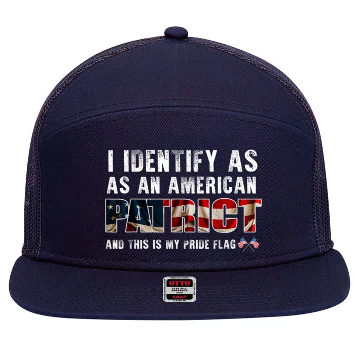 I Identify As An American Patriot And This Is My Pride Flag 7 Panel Mesh Trucker Snapback Hat