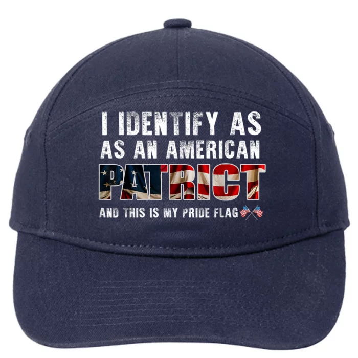 I Identify As An American Patriot And This Is My Pride Flag 7-Panel Snapback Hat