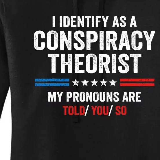 I Identify As A Conspiracy Theorist My Pronouns Are Told You Women's Pullover Hoodie