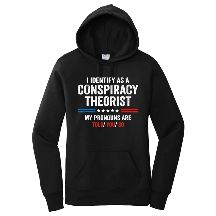 I Identify As A Conspiracy Theorist My Pronouns Are Told You Women's Pullover Hoodie