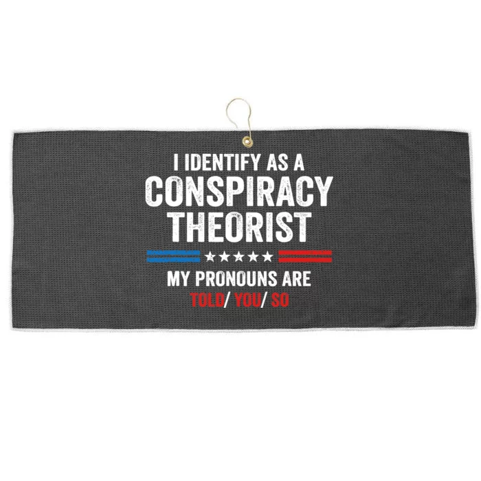 I Identify As A Conspiracy Theorist My Pronouns Are Told You Large Microfiber Waffle Golf Towel