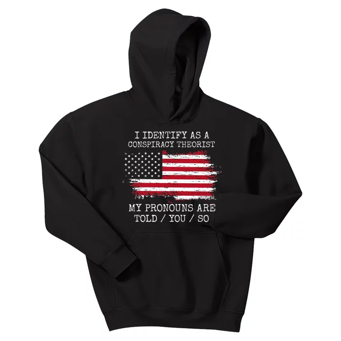 I Identify As A Conspiracy Theorist Pronouns Are Told You So Kids Hoodie