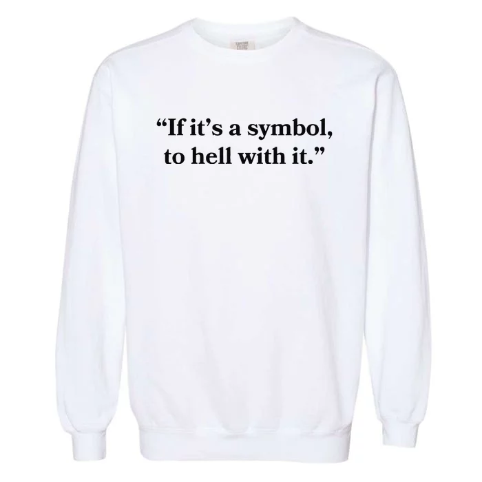 If ItS A Symbol To Hell With It Religious Catholic Quote Garment-Dyed Sweatshirt