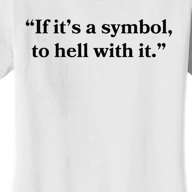 If ItS A Symbol To Hell With It Religious Catholic Quote Women's T-Shirt