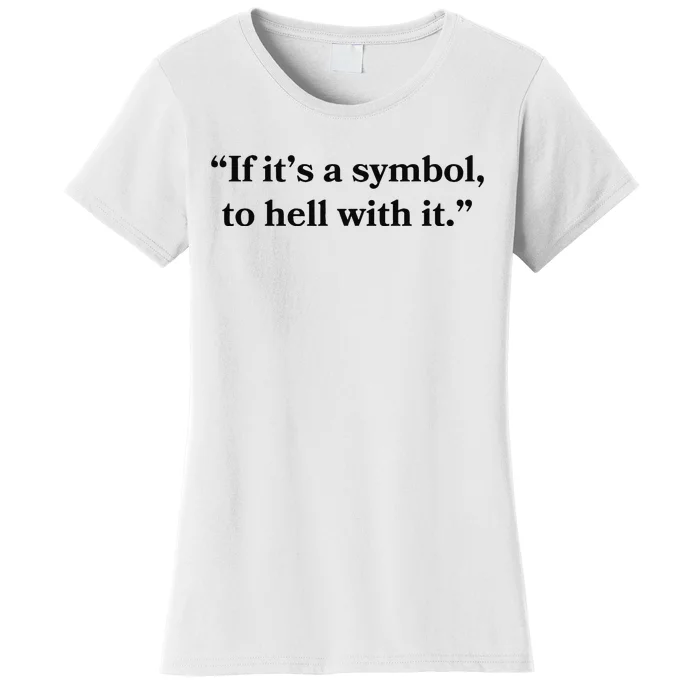 If ItS A Symbol To Hell With It Religious Catholic Quote Women's T-Shirt