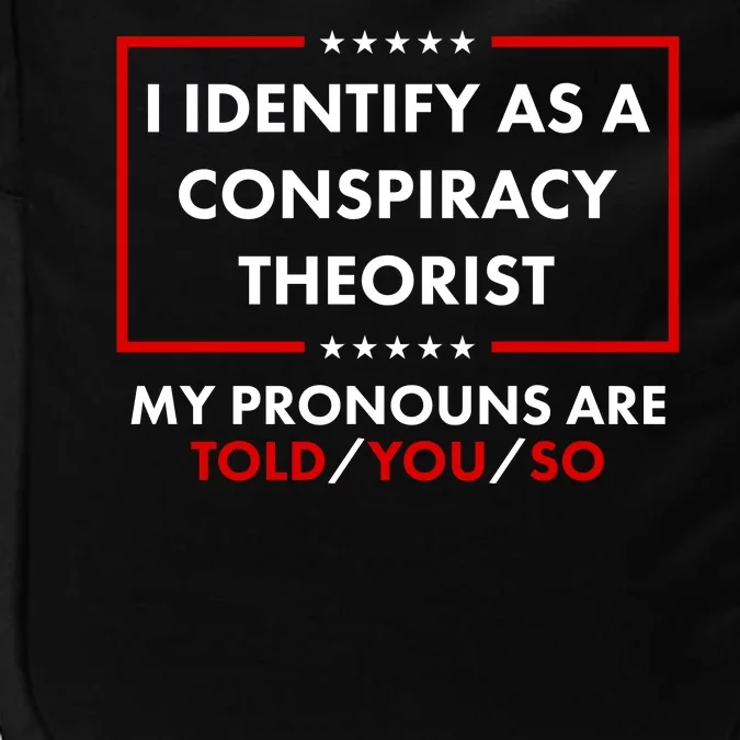 I Identify As A Conspiracy Theorist My Pronouns Are Told You So Impact Tech Backpack