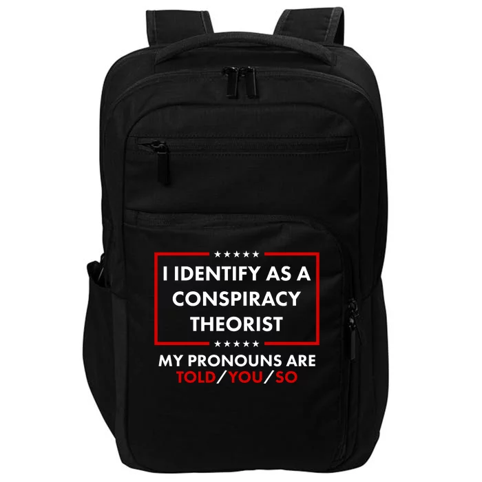 I Identify As A Conspiracy Theorist My Pronouns Are Told You So Impact Tech Backpack