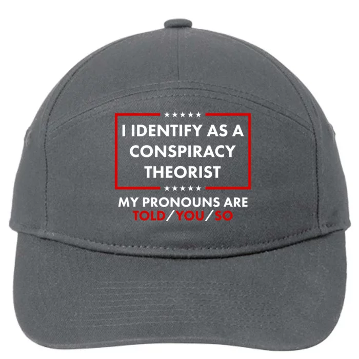 I Identify As A Conspiracy Theorist My Pronouns Are Told You So 7-Panel Snapback Hat