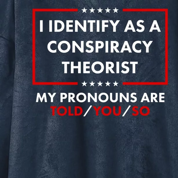 I Identify As A Conspiracy Theorist My Pronouns Are Told You So Hooded Wearable Blanket