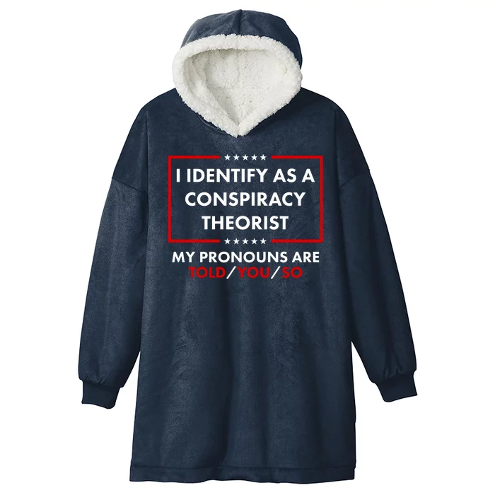 I Identify As A Conspiracy Theorist My Pronouns Are Told You So Hooded Wearable Blanket