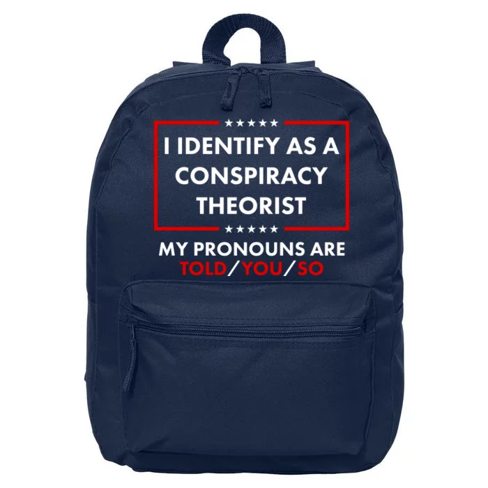 I Identify As A Conspiracy Theorist My Pronouns Are Told You So 16 in Basic Backpack