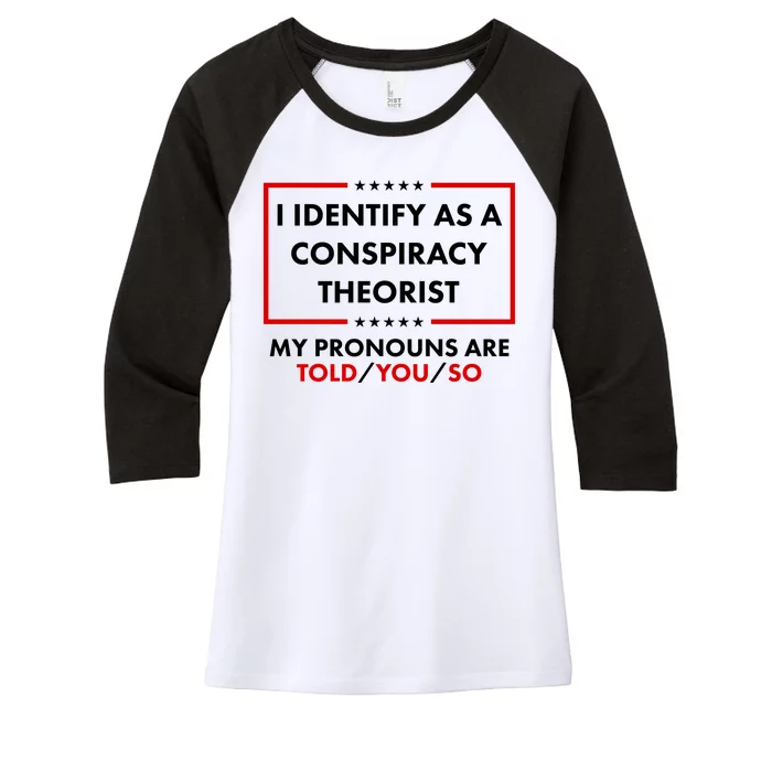 I Identify As A Conspiracy Theorist My Pronouns Are Told You So Women's Tri-Blend 3/4-Sleeve Raglan Shirt