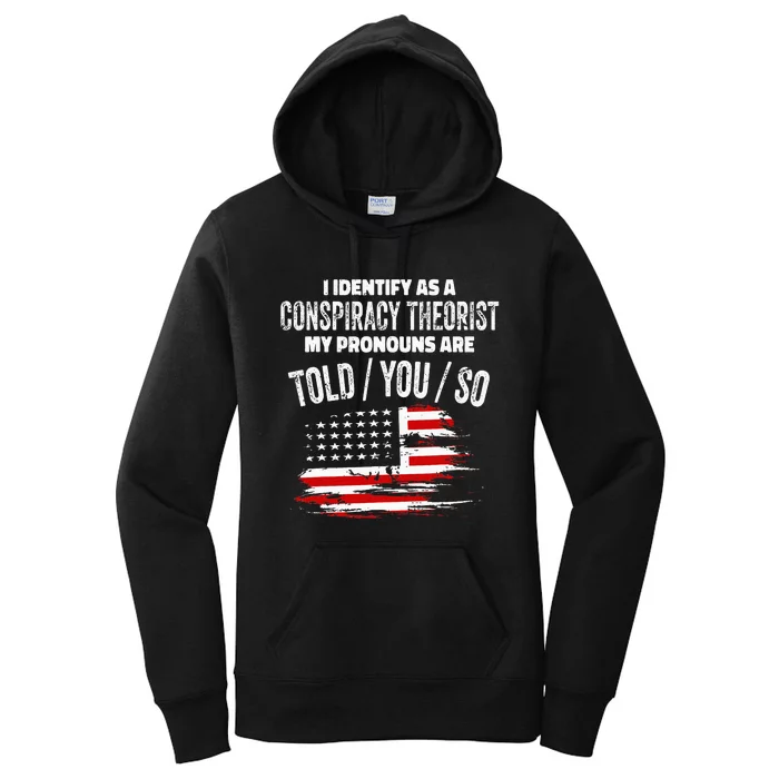 I identify As a Conspiracy Theorist Pronouns Are Told You So Women's Pullover Hoodie