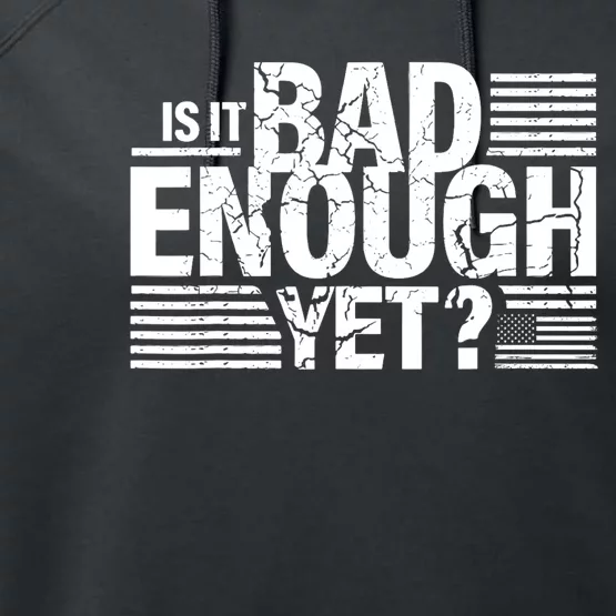 It Is Bad Enough Yet Anti Biden Harris Performance Fleece Hoodie