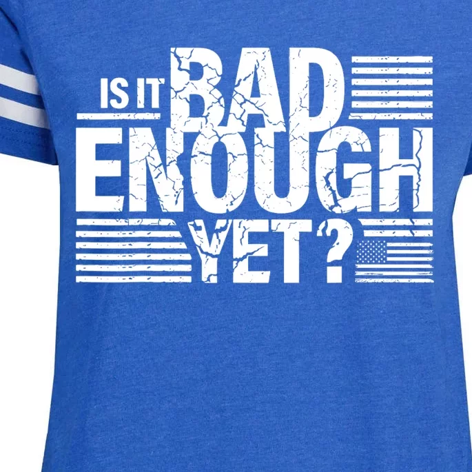 It Is Bad Enough Yet Anti Biden Harris Enza Ladies Jersey Football T-Shirt