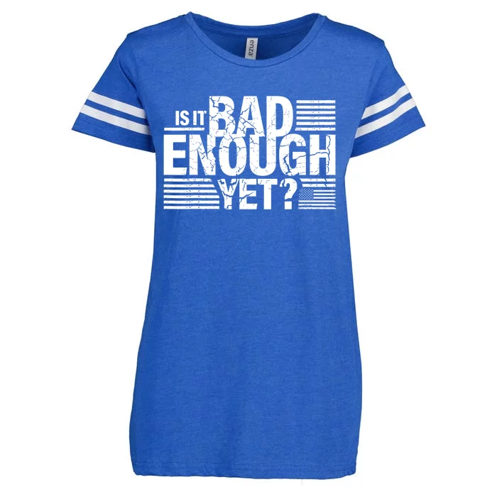 It Is Bad Enough Yet Anti Biden Harris Enza Ladies Jersey Football T-Shirt