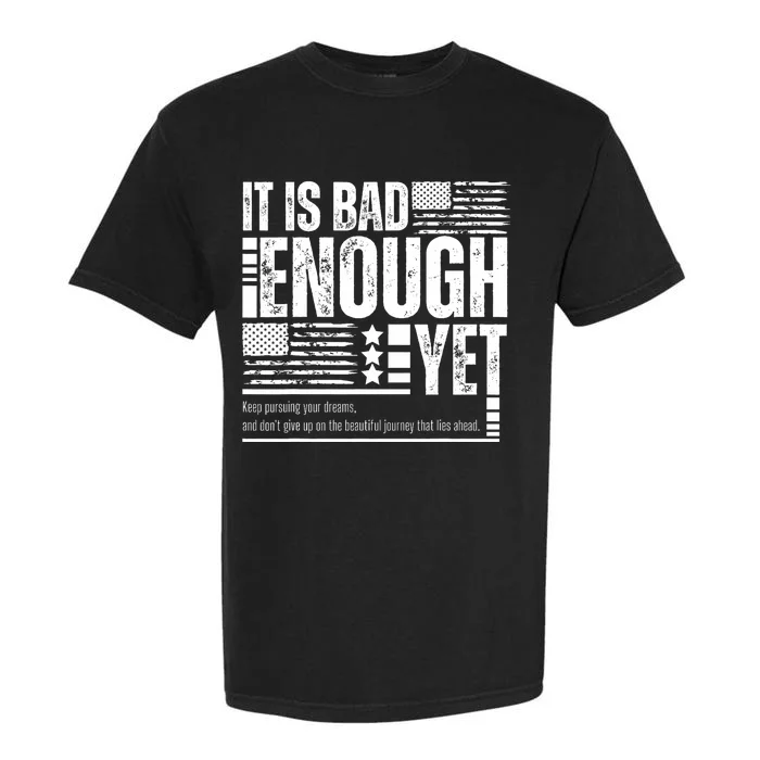 It Is Bad Enough Yet Sarcastic Motivational American Pride Garment-Dyed Heavyweight T-Shirt