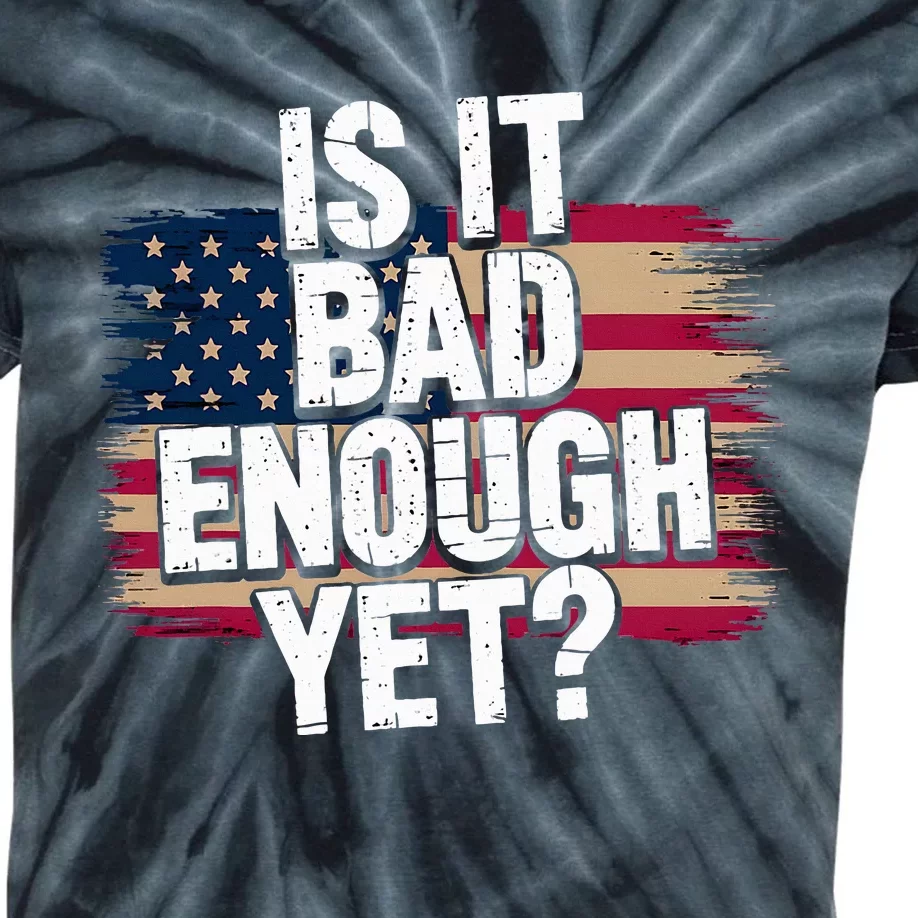 Is It Bad Enough Yet – Vote America Kids Tie-Dye T-Shirt