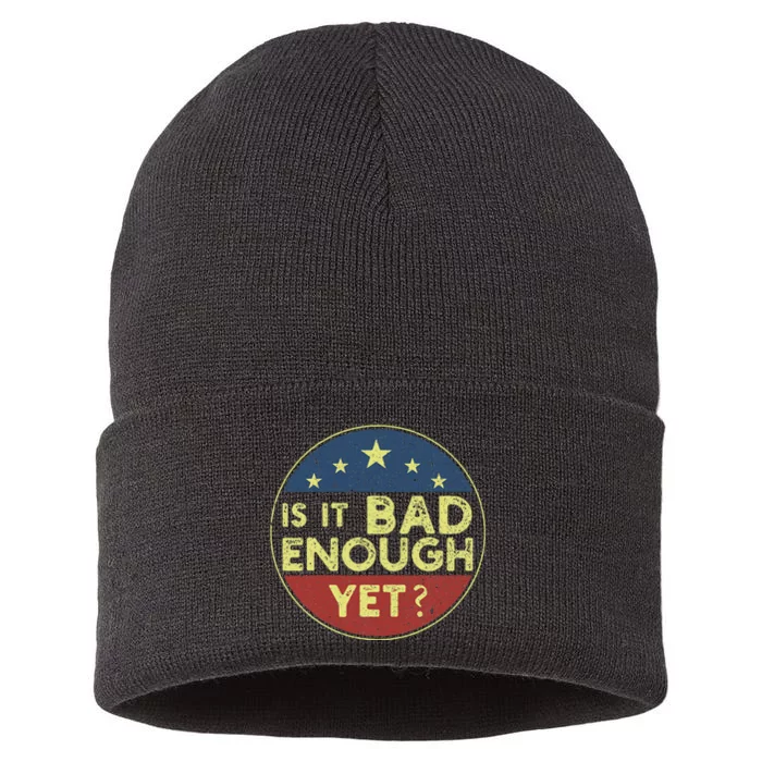 Is It Bad Enough Yet Funny Political Sustainable Knit Beanie