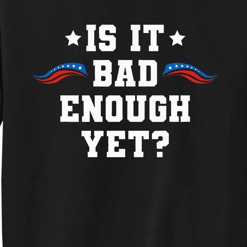 It Is Bad Enough Yet Sweatshirt