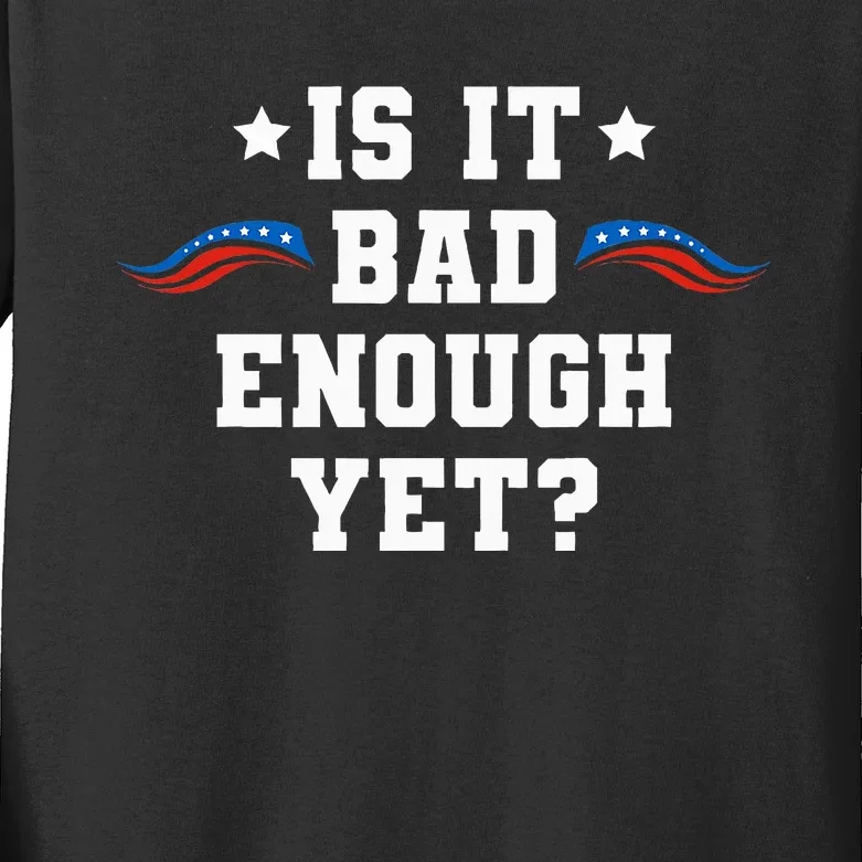 It Is Bad Enough Yet Kids Long Sleeve Shirt