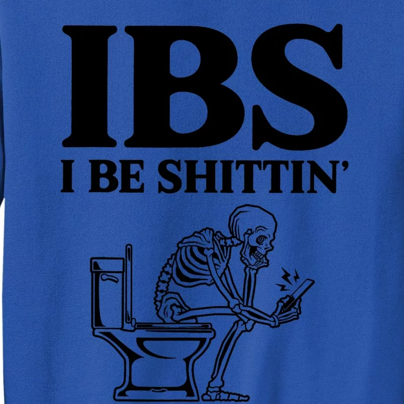 Ibs I Be Shittin Funny Skeleton Tall Sweatshirt