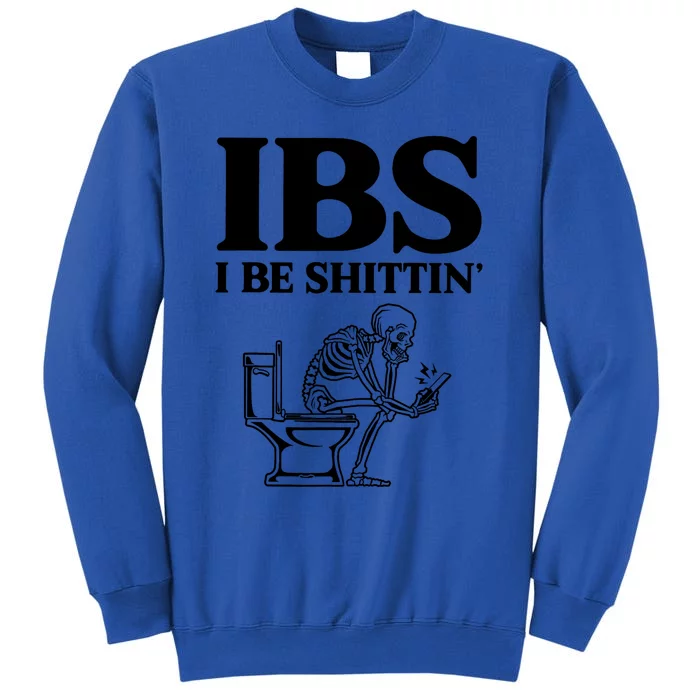 Ibs I Be Shittin Funny Skeleton Tall Sweatshirt